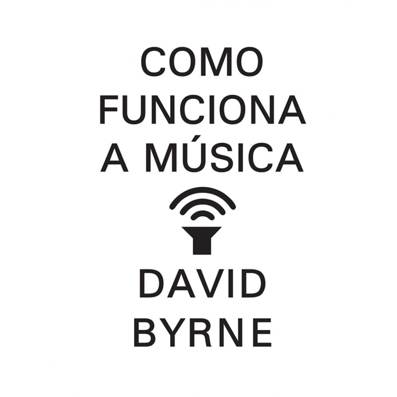Como funciona a música - Byrne, David (Autor)