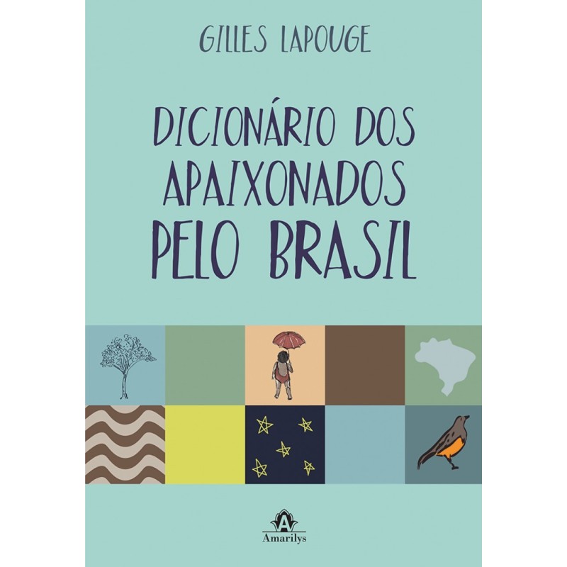 Dicionário dos apaixonados pelo Brasil - Lapouge, Gilles (Autor)