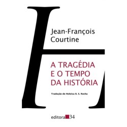 A tragédia e o tempo da história - Courtine, Jean-François (Autor), Rocha, Heloisa B. S. (Coordenado