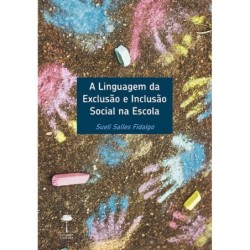 A linguagem da exclusão e inclusão social na escola - Fidalgo, Sueli Salles (Autor)