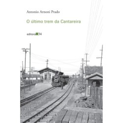 O último trem da Cantareira - Prado, Antonio Arnoni (Autor)