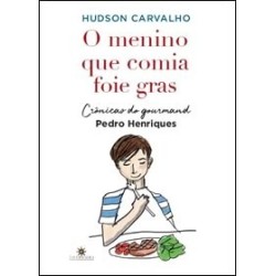 O menino que comia foie gras / Crônicas do gourmand Pedro Henriques  - Hudson Carvalho