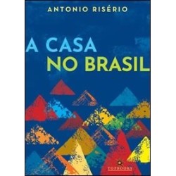 A casa no Brasil - Antonio Risério