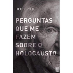 Perguntas que me fazem sobre o Holocausto - Fried, Hédi