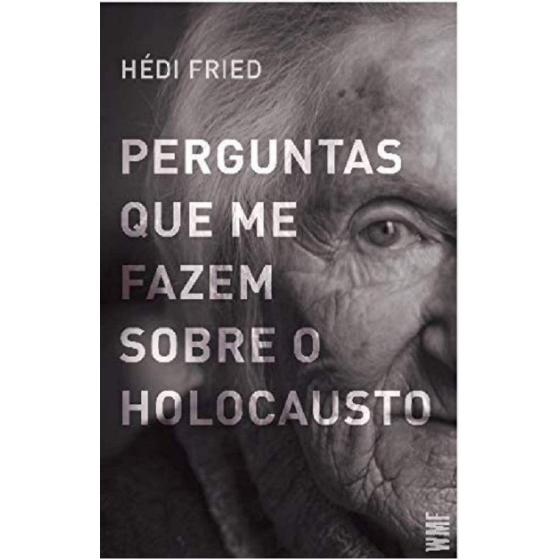 Perguntas que me fazem sobre o Holocausto - Fried, Hédi