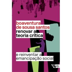 Renovar a teoria crítica e reinventar a emancipação social - Santos, Boaventura de Sousa (Autor)