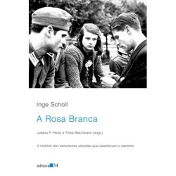 A Rosa Branca - Scholl, Inge (Autor), Perez, Juliana P. (Organizador), Reichmann, Tinka (Organizador