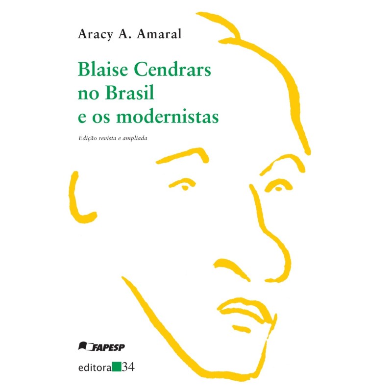 Blaise Cendrars no Brasil e os modernistas - Amaral, Aracy A. (Autor)