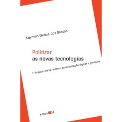 Politizar as novas tecnologias - Santos, Laymert Garcia dos (Autor)