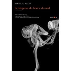 A máquina do bem e do mal e outros contos - Walsh, Rodolfo (Autor), Molina, Sérgio (Organizador)