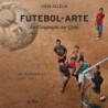 Futebol-arte - Petta, Eduardo (Autor), Vilela, Caio (Coordenador)