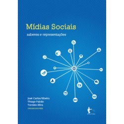 Mídias sociais: saberes e representações - José Carlos Ribeiro, Thiago Falcão e Tarcízio Silva (Org.