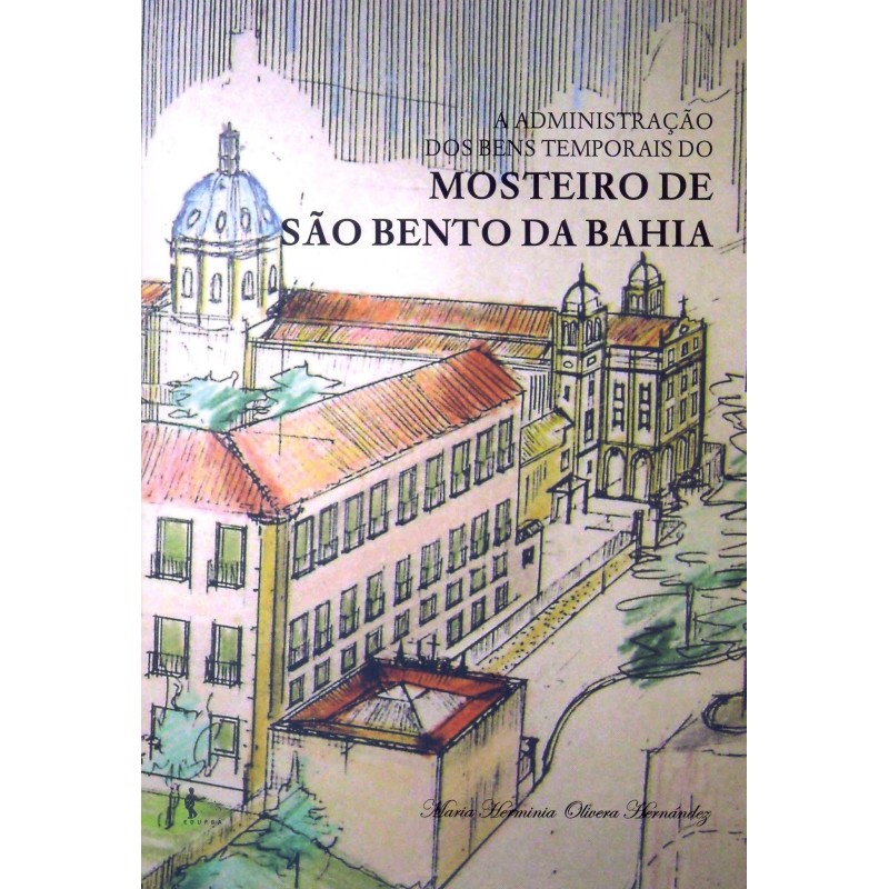 Administração dos Bens Temporais do Mosteiro de São Bento da Bahia - Maria Herminia Oliveira Hernánd