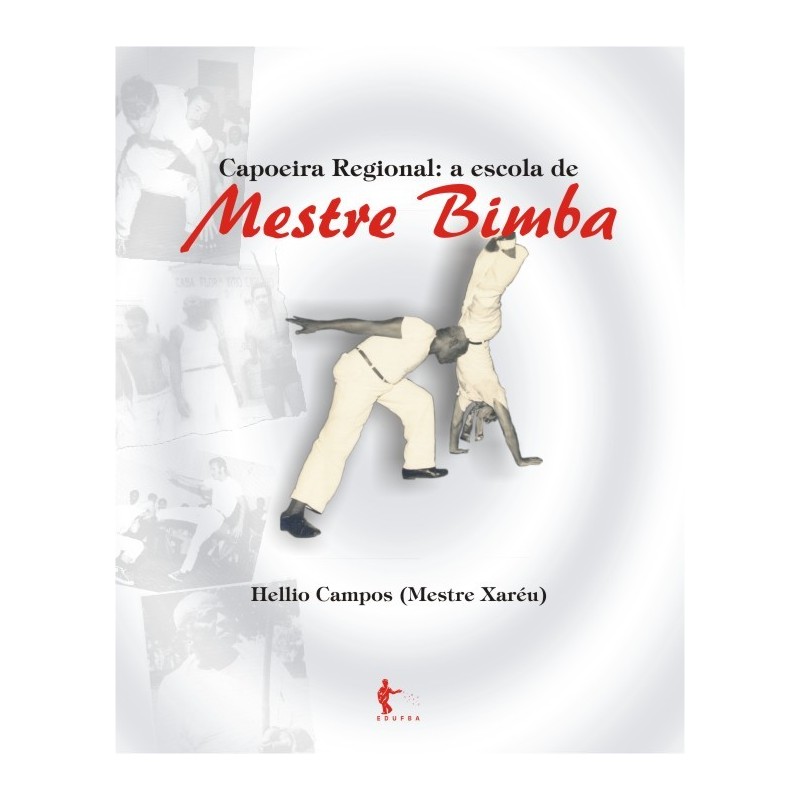 Capoeira Regional: A Escola de Mestre Bimba - Hellio Campos