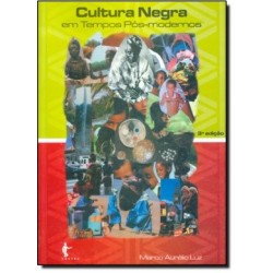Cultura Negra em Tempos Pós-modernos - Marco Aurélio Luz