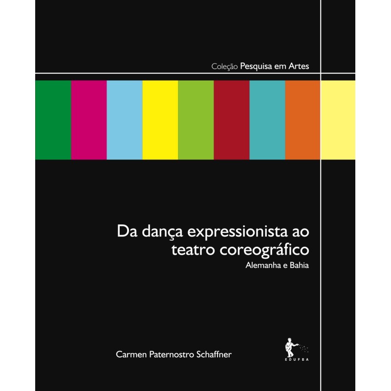 Da Dança Expressionista ao Teatro Coreográfico: Alemanha e Bahia - Carmen Paternostro Shaffner