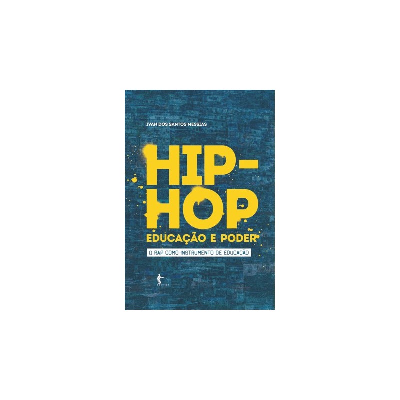 Hip-hop, Educação e Poder: O Rap Como Instrumento de Educação - Ivan dos Santos Messias