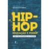 Hip-hop, Educação e Poder: O Rap Como Instrumento de Educação - Ivan dos Santos Messias