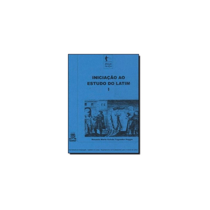 Iniciação ao Estudo do Latim - Vol.1 - Coleção Pré-textos - Rosauta Maria Galvão Fagundes Poggio