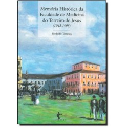 Memória Histórica da Faculdade de Medicina do Terreiro Jesus - 1943-1995 - Rodolfo Teixeira