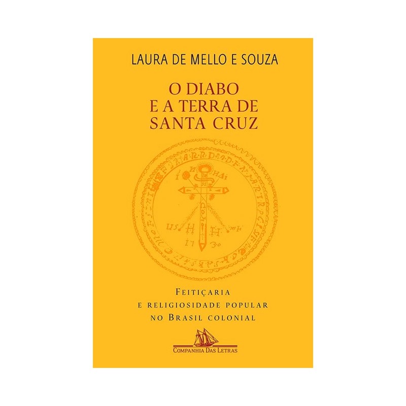 O diabo e a terra de santa cruz - Laura De Mello e Souza