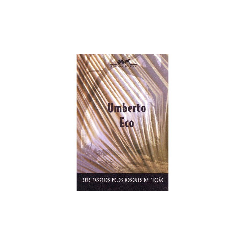 Seis passeios pelos bosques da ficção - Umberto Eco