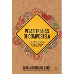Pelas trilhas de Compostela - Jean Rufin
