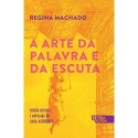 A arte da palavra e da escuta - Regina Machado