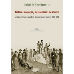Feitores do corpo, missionários da mente - Rafael De Bivar marquese