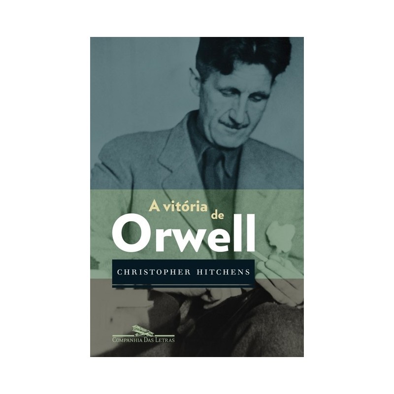A vitória de Orwell - Christopher Hitchens