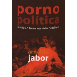 Pornopolítica - Arnaldo Jabor