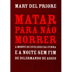 Matar para não morrer - Mary Del Priore