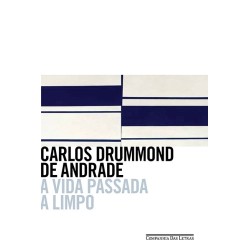 A vida passada a limpo - Carlos Drummond De Andrade
