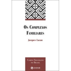 COMPLEXOS FAMILIARES, OS - Jacques Lacan