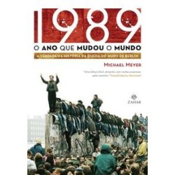 1989 O ANO QUE MUDOU O MUNDO - Michael Meyer