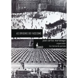 As origens do fascismo - Mariátegui, José Carlos (Autor), Pericás, Luiz Bernardo (Organizador)