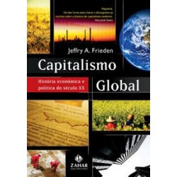 CAPITALISMO GLOBAL : HISTORIA ECONOMICA E POLITICA DO SECULO XX - Jeffry Frieden