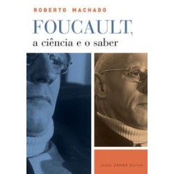 FOUCAULT, A CIENCIA E O SABER - Roberto Machado