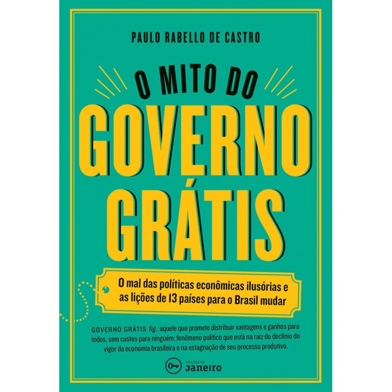 O mito do governo grátis - Castro, Paulo Rabello de