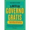 O mito do governo grátis - Castro, Paulo Rabello de