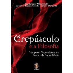 CREPUSCULO E A FILOSOFIA - WILLIAM IRWIN