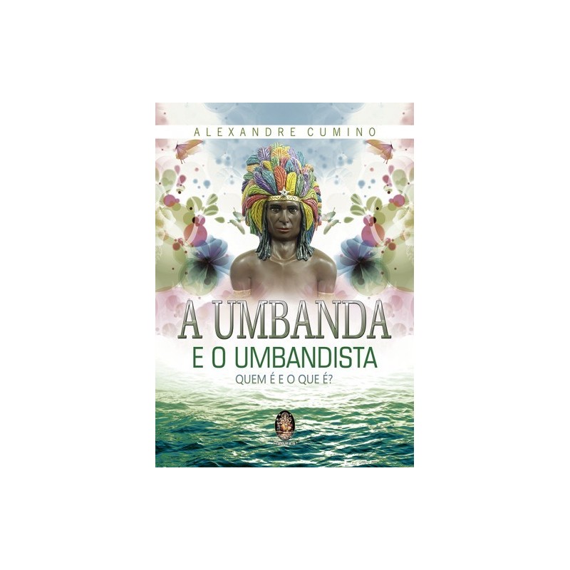 UMBANDA E O UMBANDISTA - ALEXANDRE CUMINO