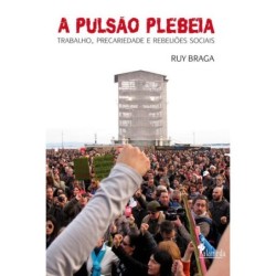 Pulsão Plebeia, A - Ruy Braga