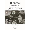 O cinema e a crítica de Jairo Ferreira - Coelho, Renato