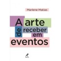 A arte de receber em eventos - Matias, Marlene (Autor)