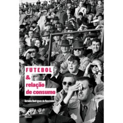 Futebol e relação de consumo - Nascimento, Antonio Rodrigues do (Autor)