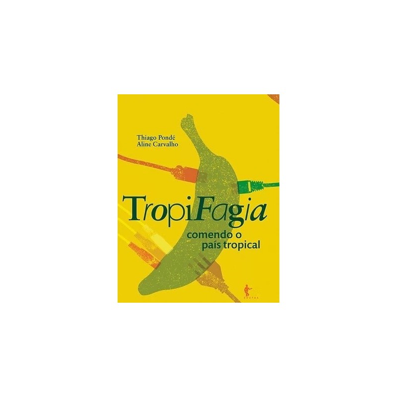 Tropifagia: comendo o país tropical - Thiago Pondé, Aline Carvalho