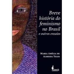 Breve história do feminismo no Brasil e outros ensaios - Teles, Maria Amélia de Almeida (Autor)