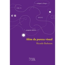 Além da pureza visual - Basbaum, Ricardo (Autor), Xavier, João Ricardo (Editor)