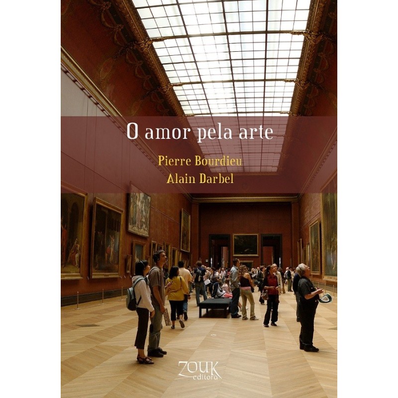 O amor pela arte - Bourdieu, Pierre (Autor), Darbel, Alain (Autor), Schnapper, Dominique (Coordenado